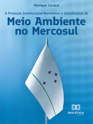 cover image of A Proteção Institucional-Normativa e Jurisdicional do Meio Ambiente no Mercosul